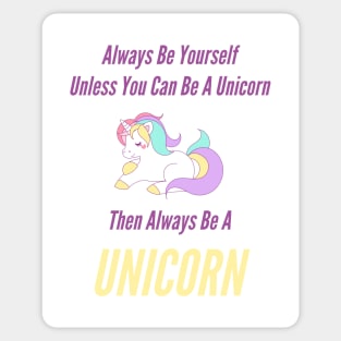 Always Be Yourself Unless You Can Be A Unicorn Sticker